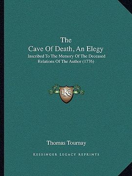 portada the cave of death, an elegy: inscribed to the memory of the deceased relations of the author (1776) (in English)