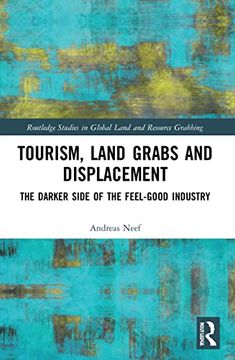 portada Tourism, Land Grabs and Displacement: The Darker Side of the Feel-Good Industry (Routledge Studies in Global Land and Resource Grabbing) (en Inglés)