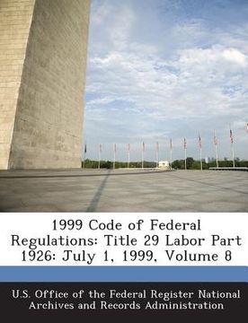 portada 1999 Code of Federal Regulations: Title 29 Labor Part 1926: July 1, 1999, Volume 8 (en Inglés)