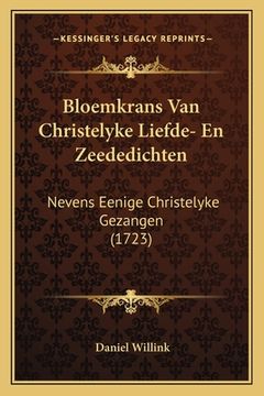 portada Bloemkrans Van Christelyke Liefde- En Zeededichten: Nevens Eenige Christelyke Gezangen (1723)