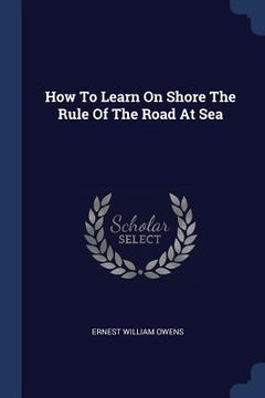 portada How To Learn On Shore The Rule Of The Road At Sea (in English)