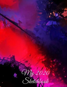 portada My 2020 Sketchbook: Spectacular 2020 Design! Trendy Awesome, High Quality Sketchbook Drawing pad Paper for Your Most Explosive Year of Creativity,. Creativity, Imagination, Dreaming & Fun! ) 