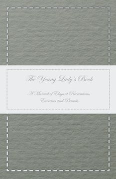 portada The Young Lady's Book - A Manual of Elegant Recreations, Exercises and Pursuits (en Inglés)