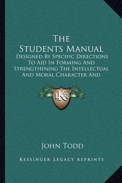 portada the students manual: designed by specific directions to aid in forming and strengthening the intellectual and moral character and habits of