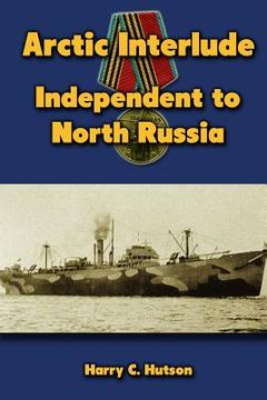 portada Arctic Interlude: Independent to North Russia