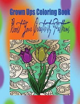 portada Grown Ups Coloring Book Boost Your Creativity Patterns Mandalas (en Inglés)