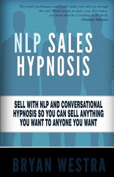 portada NLP Sales Hypnosis: Sell With NLP And Conversational Hypnosis So You Can Sell Anything You Want To Anyone You Want (en Inglés)