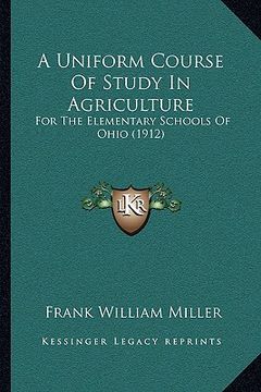 portada a uniform course of study in agriculture: for the elementary schools of ohio (1912) (in English)