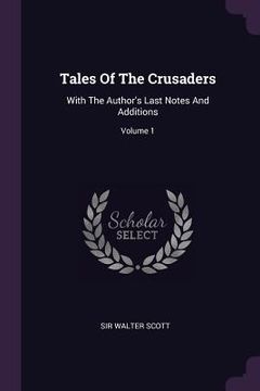 portada Tales Of The Crusaders: With The Author's Last Notes And Additions; Volume 1 (en Inglés)