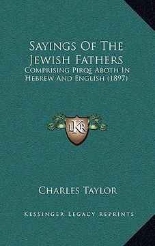 portada sayings of the jewish fathers: comprising pirqe aboth in hebrew and english (1897) (en Inglés)