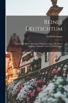 portada Reines Deutschtum: Grundzüge Einer Nationalen Weltanschauung. Mit Einem Ahhange: Nationale Arbeit Und Erlebnisse (in German)