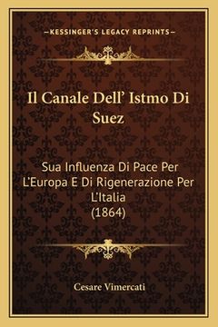 portada Il Canale Dell' Istmo Di Suez: Sua Influenza Di Pace Per L'Europa E Di Rigenerazione Per L'Italia (1864) (en Italiano)