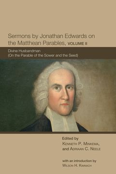 portada sermons by jonathan edwards on the matthean parables, volume ii: divine husbandman (on the parable of the sower and the seed) (in English)