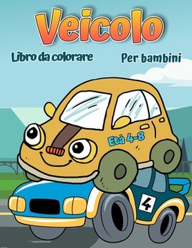 portada Libro da colorare di veicoli per bambini: Libro da colorare di automobili, camion, biciclette, aerei, barche e veicoli per ragazzi dai 2 ai 12 anni (en Italiano)