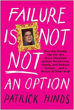 portada Failure is not not an Option: How the Chubby gay son of a Jesus-Obsessed Lesbian Found Love, Family, and Podcast Success. And a Bunch of Other Stuff (en Inglés)
