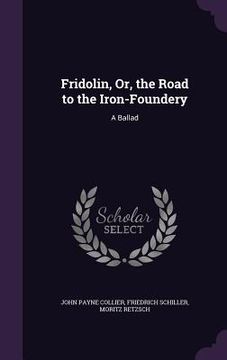 portada Fridolin, Or, the Road to the Iron-Foundery: A Ballad (en Inglés)