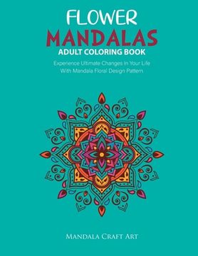 portada Flower Mandalas Adult Coloring Book: Experience Ultimate Changes In Your Life With Unique Mandala Floral Design Pattern Pages Volume 2 ( Stress Relief (en Inglés)