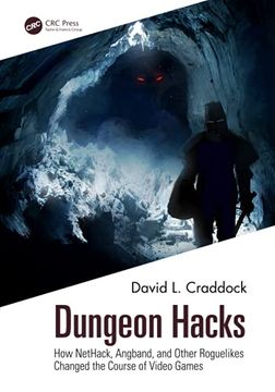 portada Dungeon Hacks: How Nethack, Angband, and Other Rougelikes Changed the Course of Video Games (en Inglés)