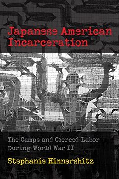 portada Japanese American Incarceration: The Camps and Coerced Labor During World war ii (Politics and Culture in Modern America) (en Inglés)