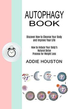 portada Autophagy Book: Discover how to Cleanse Your Body and Improve Your Life (How to Induce Your Body'S Natural Detox Process for Weight Loss) (en Inglés)
