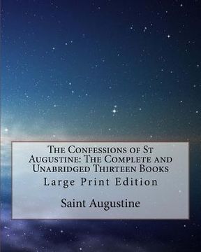 portada The Confessions of St Augustine: The Complete and Unabridged Thirteen Books: Large Print Edition (en Inglés)