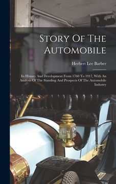 portada Story Of The Automobile: Its History And Development From 1760 To 1917, With An Analysis Of The Standing And Prospects Of The Automobile Indust (en Inglés)