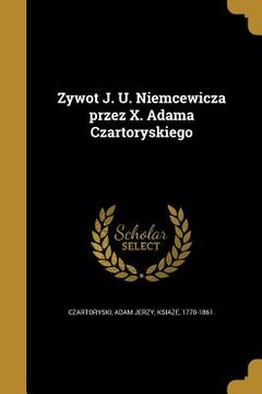 portada Zywot J. U. Niemcewicza przez X. Adama Czartoryskiego (in Polaco)