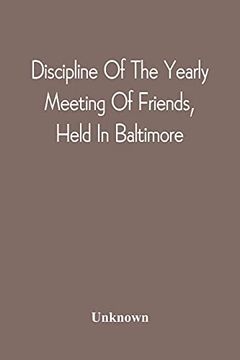 portada Discipline of the Yearly Meeting of Friends, Held in Baltimore, for the Western Shore of Maryland, Virginia, and the Adjacent Parts of Pennsylvania and Virginia (en Inglés)