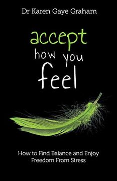 portada Accept how you Feel: How to Find Balance and Enjoy Freedom From Stress (Solving Stressful Habits) (en Inglés)