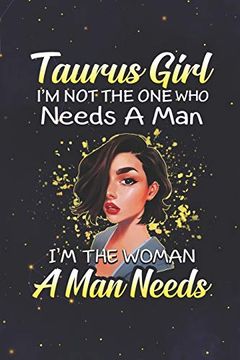 portada Taurus: 150 Pages - Large (6 x 9 Inches) Taurus Girl not the one who Needs a man i'm the Woman a man Needs Zodiac Not Gifts 