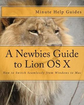 portada A Newbies Guide to Lion OS X: How to Switch Seamlessly from Windows to Mac (en Inglés)