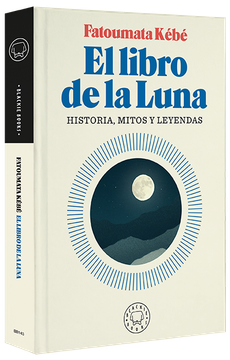 El Libro de la Luna: Historias, Mitos Y Leyendas / The Book about the Moon: Hist Ory, Myths, and Legends
