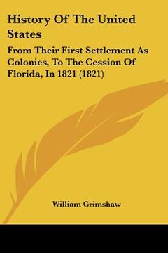 portada history of the united states: from their first settlement as colonies, to the cession of florida, in 1821 (1821) (in English)