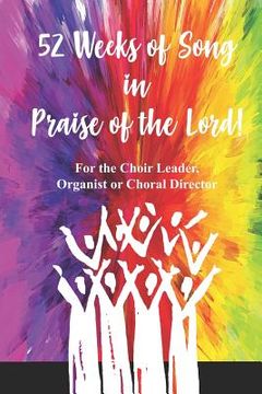 portada 52 Weeks of Song in Praise of the Lord: for the Choir Leader, Organist or Choral Director (en Inglés)