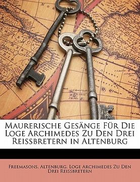portada Maurerische Gesänge Für Die Loge Archimedes Zu Den Drei Reissbretern in Altenburg (en Alemán)