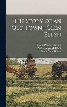 portada The Story of an Old Town--Glen Ellyn (en Inglés)