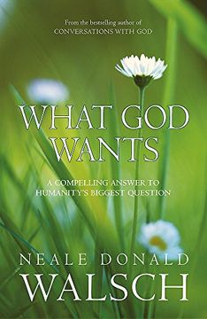 portada What God Wants: A Compelling Answer to Humanity's Biggest Question (Conversations With God)