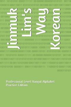 portada Jinmuk Lim's Way Korean: Professional Level Hangul Alphabet Practice Edition (in English)