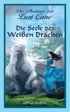 portada Die Seele des Weißen Drachen (1) (Abenteuer von Luzi Cane) (in German)