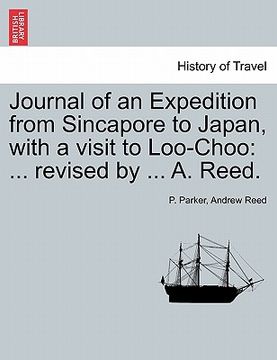 portada journal of an expedition from sincapore to japan, with a visit to loo-choo: revised by ... a. reed. (in English)