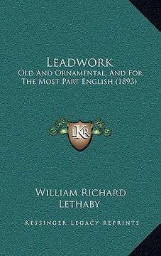 portada leadwork: old and ornamental, and for the most part english (1893) (en Inglés)