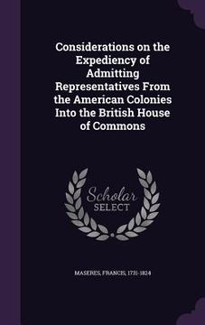 portada Considerations on the Expediency of Admitting Representatives From the American Colonies Into the British House of Commons (en Inglés)