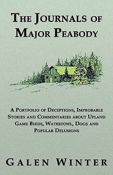portada the journals of major peabody: a portfolio of deceptions, improbable stories and commentaries about upland game birds, waterfowl, dogs and popular de (en Inglés)