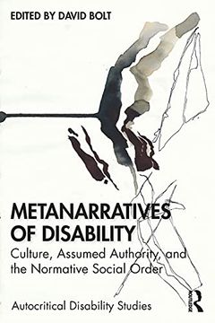portada Metanarratives of Disability: Culture, Assumed Authority, and the Normative Social Order (Autocritical Disability Studies) (in English)
