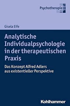 portada Analytische Individualpsychologie in Der Therapeutischen PRAXIS: Das Konzept Alfred Adlers Aus Existentieller Perspektive (en Alemán)