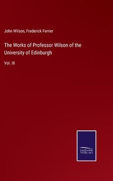 portada The Works of Professor Wilson of the University of Edinburgh: Vol. IX