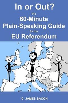 portada In or Out? The 60-Minute Plain-Speaking Guide to the EU Referendum (en Inglés)