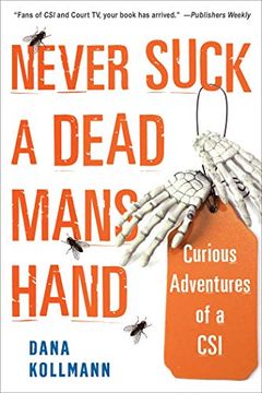 portada Never Suck a Dead Man'S Hand: Curious Adventures of a csi (en Inglés)