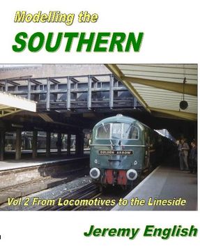 portada Modelling the Southern: Vol 2: From Locomotive to Lineside (Modelling the Southern: From Locomotive to Lineside) (en Inglés)