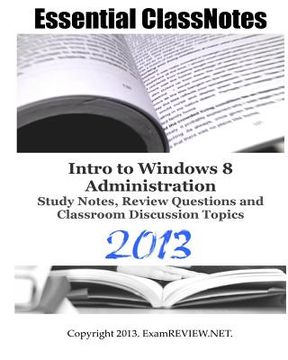 portada Essential ClassNotes Intro to Window 8 Administration Study Notes, Review Questions and Classroom Discussion Topics 2013 (en Inglés)